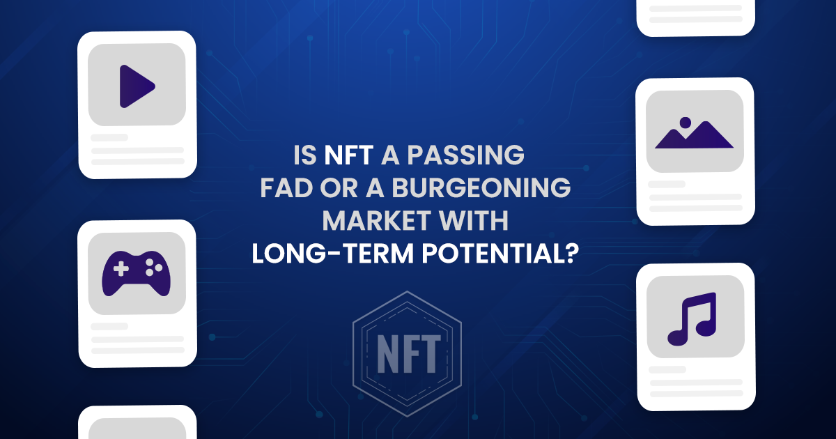 Is NFT A Passing Fad Or A Burgeoning Market With Long-Term Potential