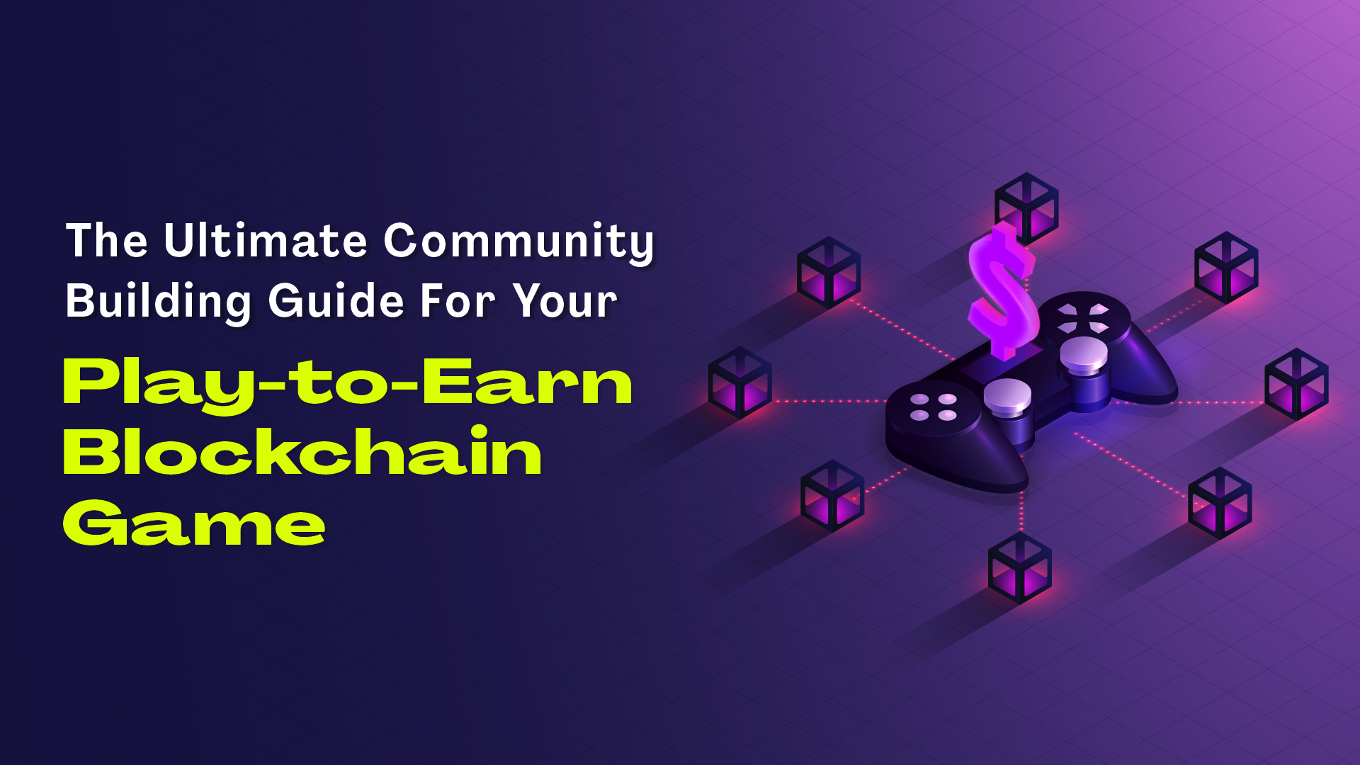 The Ultimate Community Building Guide For Your Play-to-Earn Blockchain Game