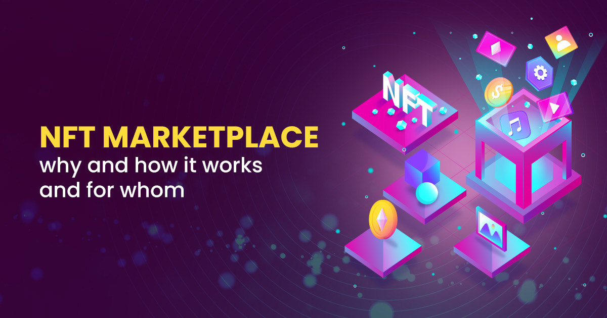NFT Marketplace – Why And How It Works And For Whom?