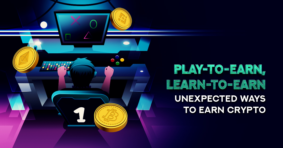 Play-to-Earn, Learn-to-Earn – Unexpected Ways To Earn Crypto