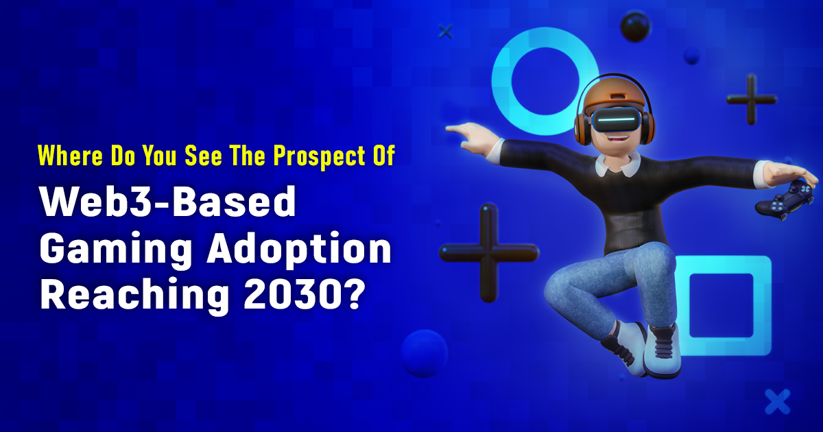 Where Do You See The Prospect Of Web3-Based Gaming Adoption Reaching 2030?