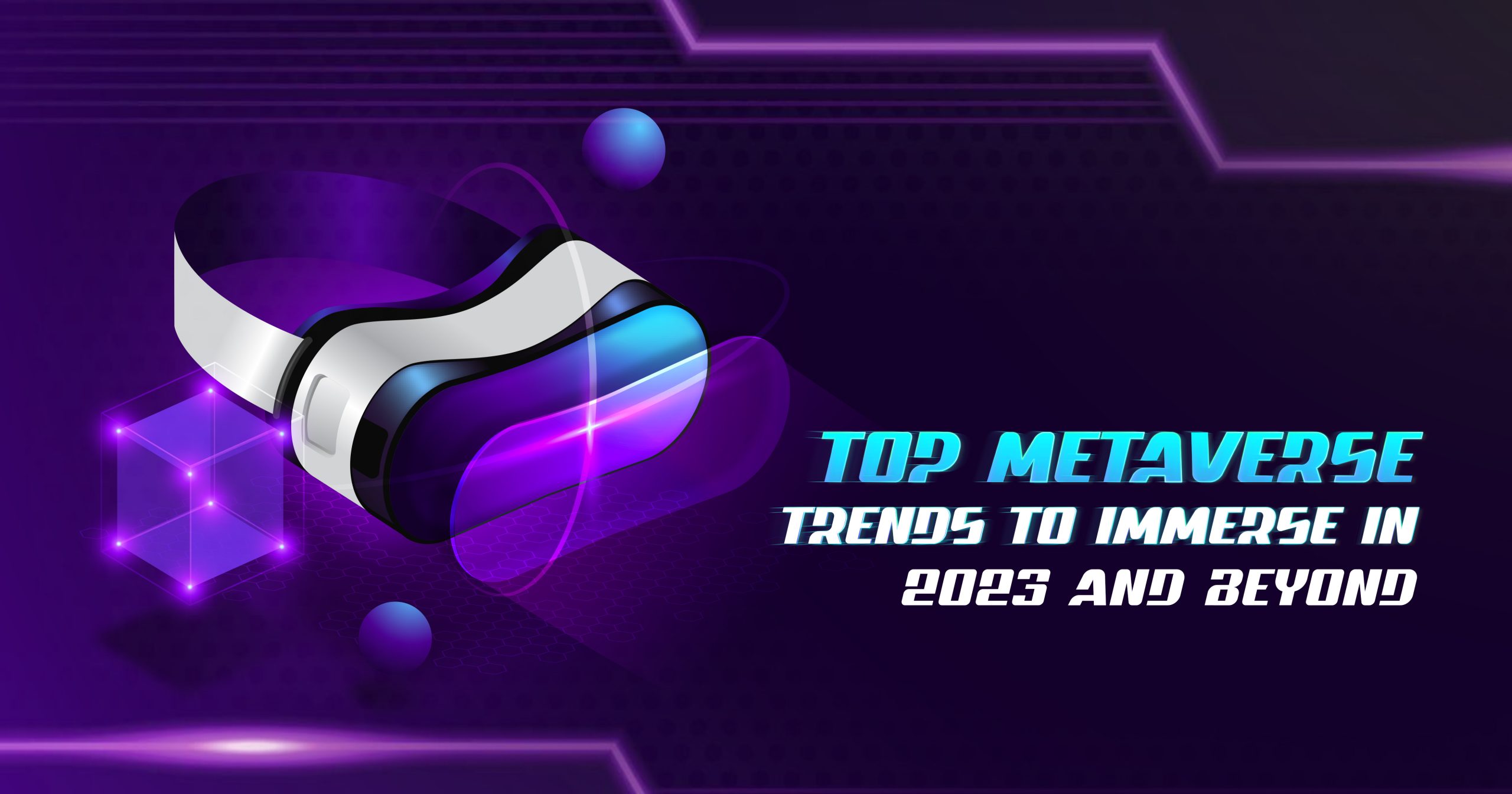 Top Metaverse Trends To Immerse In 2023 And Beyond